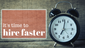 6 Reasons You Should Hire Faster